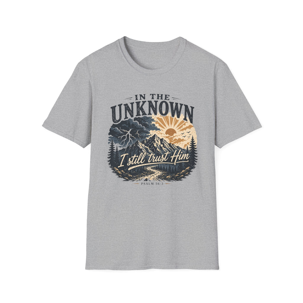 In The Unknown I Still Trust Him T-Shirt