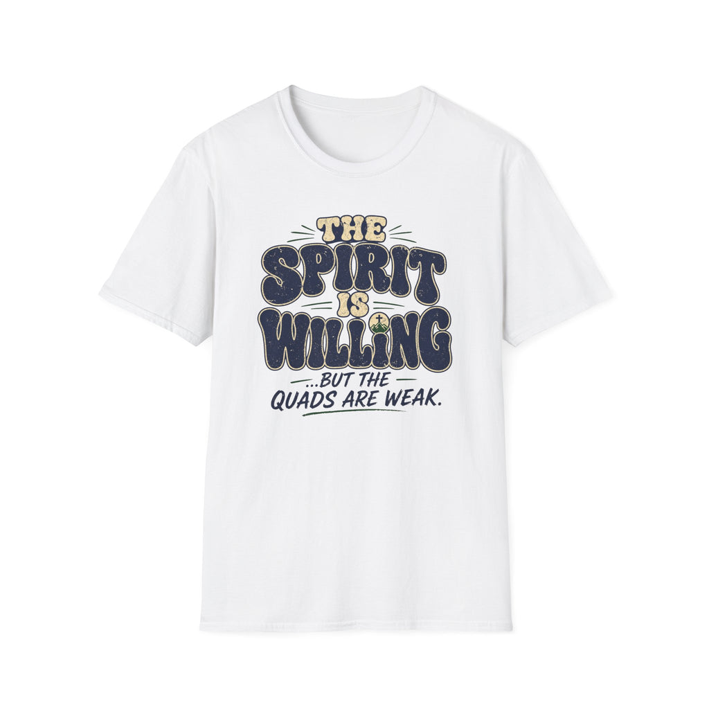 The Spirit is Willing Quads are Weak T-Shirt