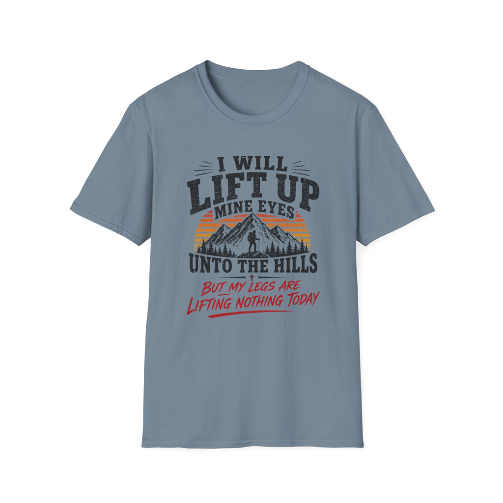 I Will Lift Up Mine Eyes But My Legs T-Shirt