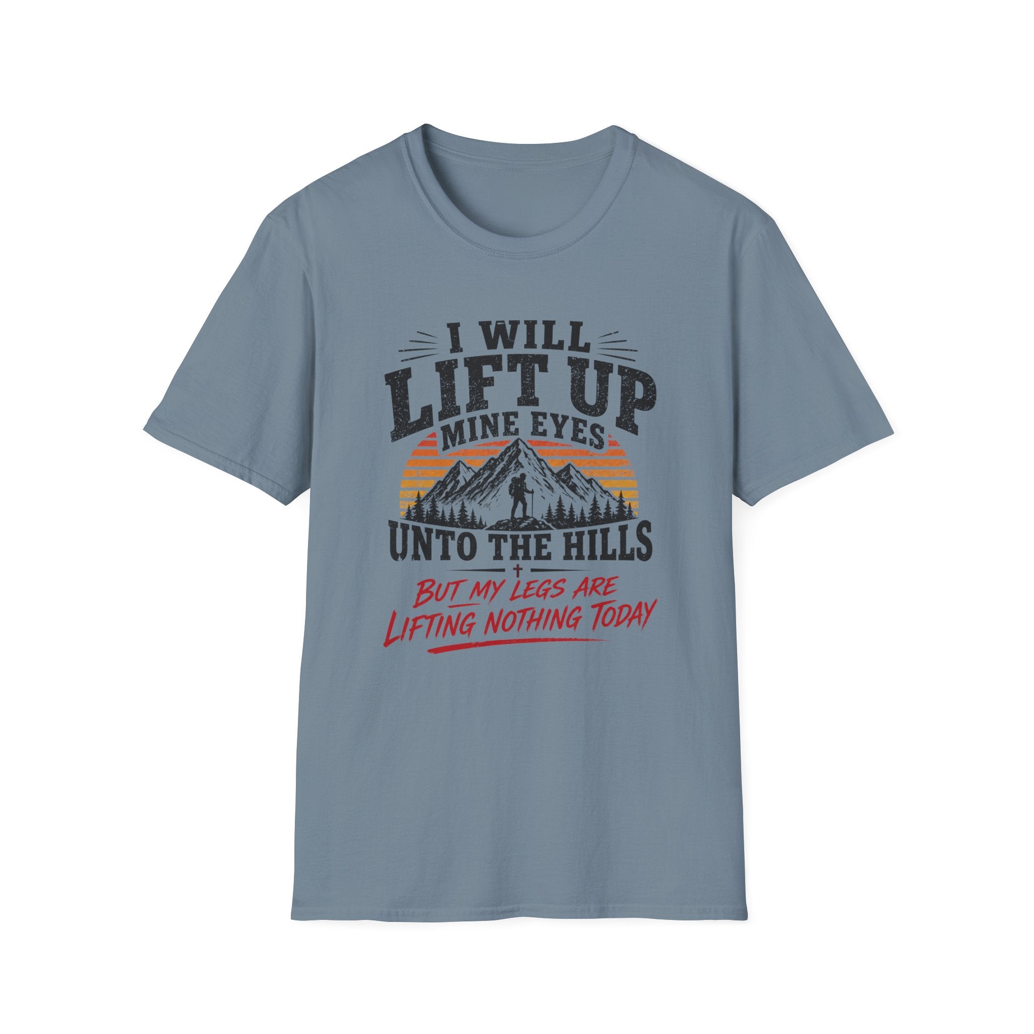 I Will Lift Up Mine Eyes But My Legs T-Shirt