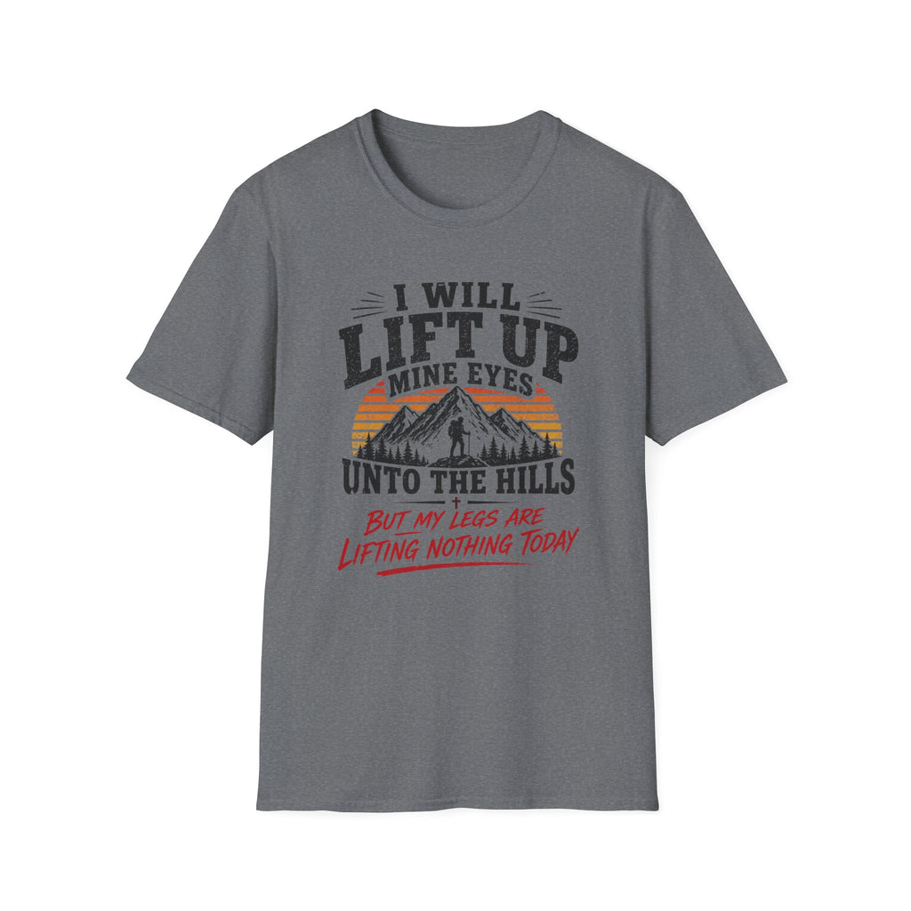 I Will Lift Up Mine Eyes But My Legs T-Shirt