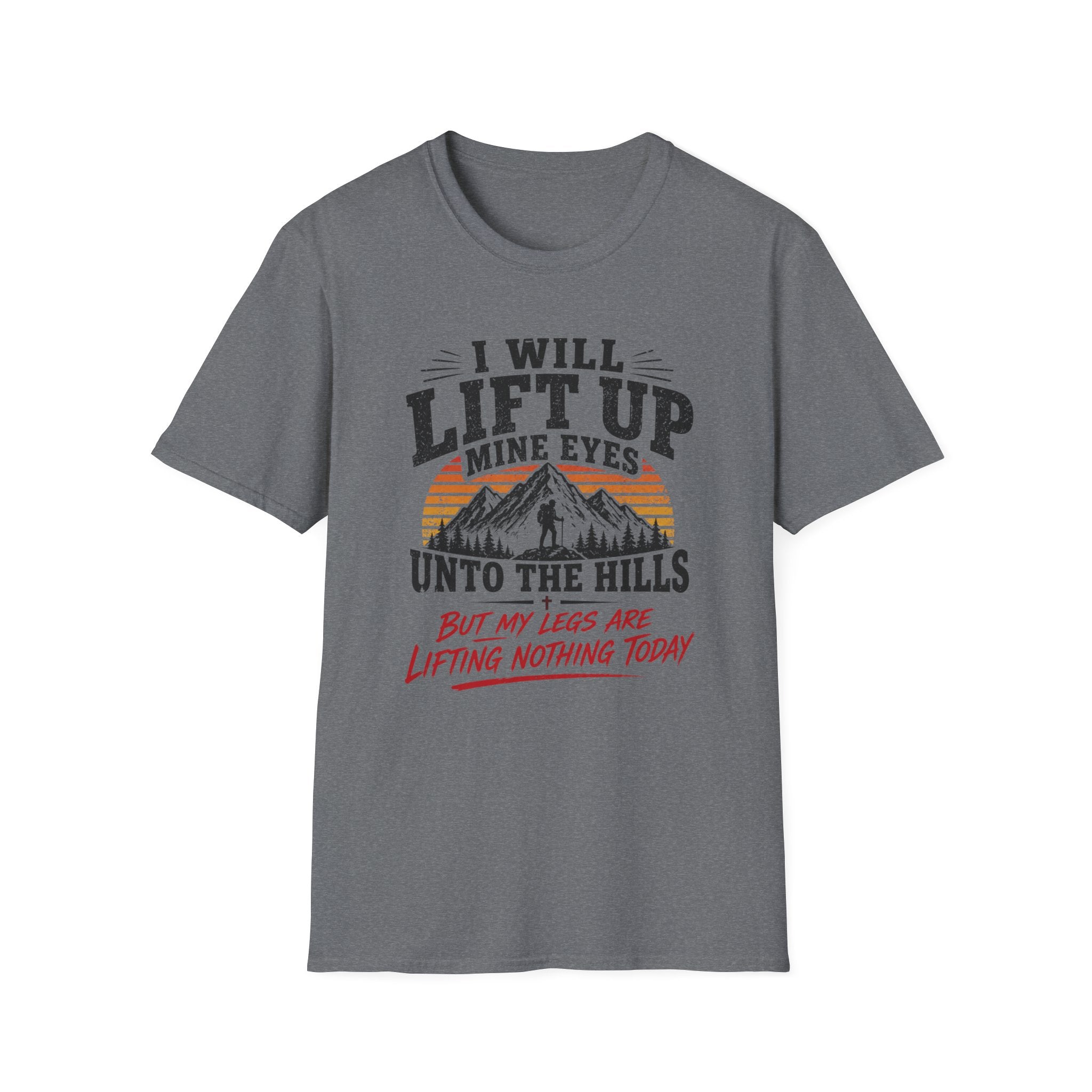 I Will Lift Up Mine Eyes But My Legs T-Shirt