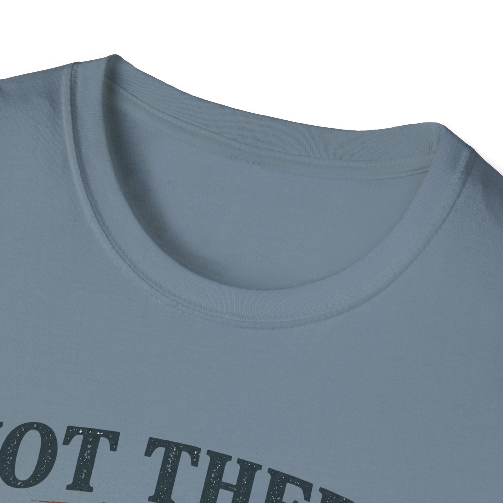 Not There Yet But Still Called T-Shirt
