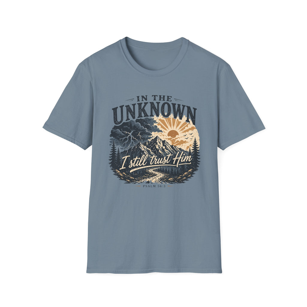 In The Unknown I Still Trust Him T-Shirt