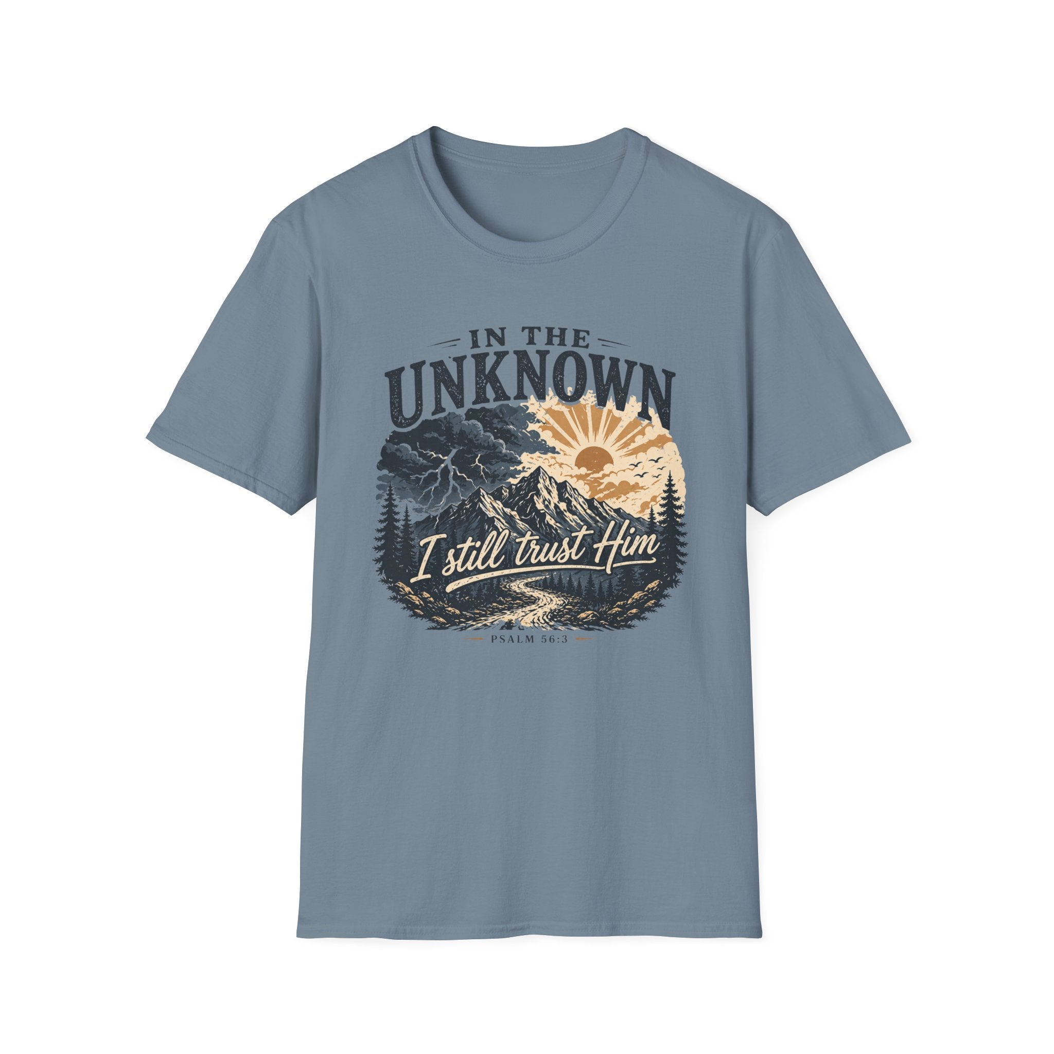 In The Unknown I Still Trust Him T-Shirt