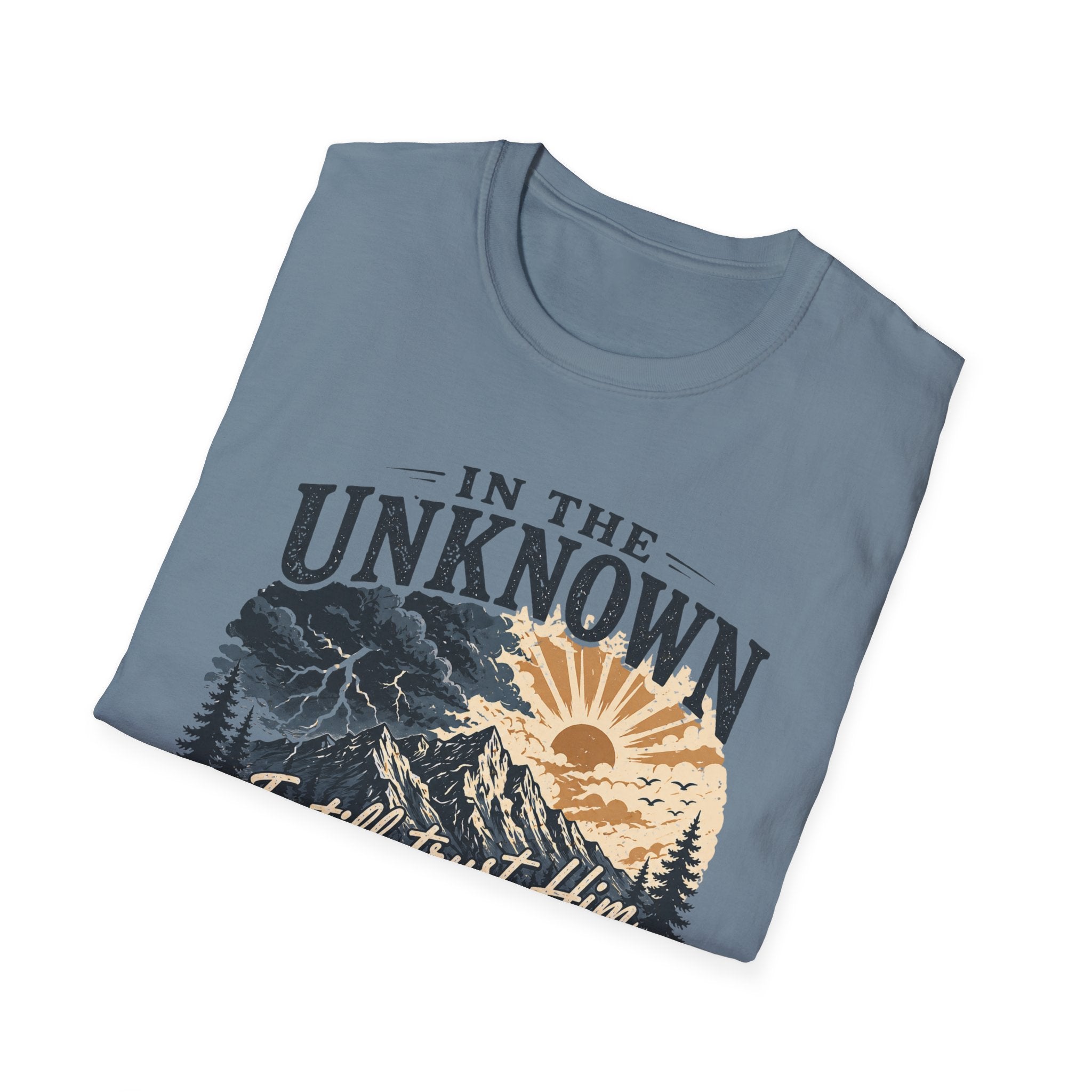 In The Unknown I Still Trust Him T-Shirt