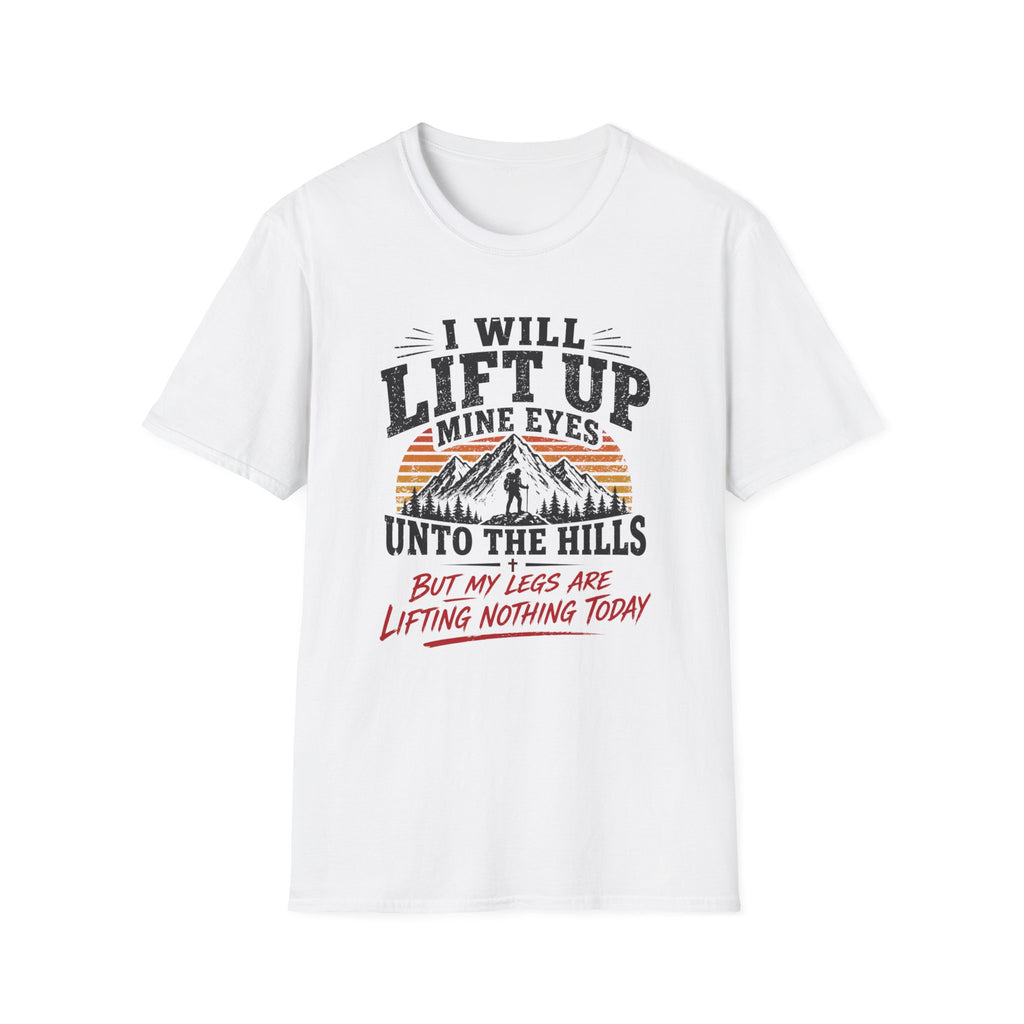 I Will Lift Up Mine Eyes But My Legs T-Shirt