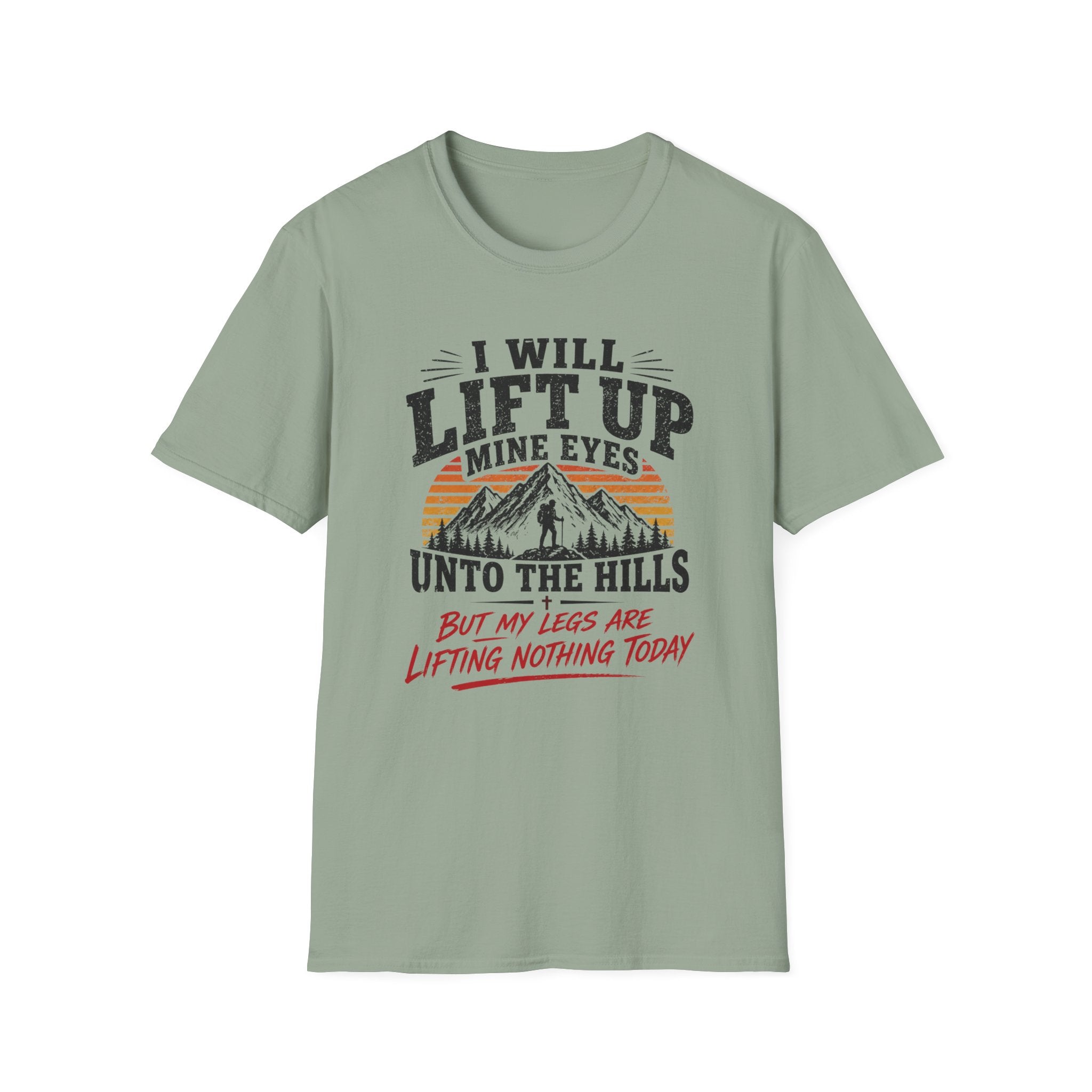 I Will Lift Up Mine Eyes But My Legs T-Shirt
