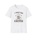 I Trust God But I Need Coffee T-Shirt