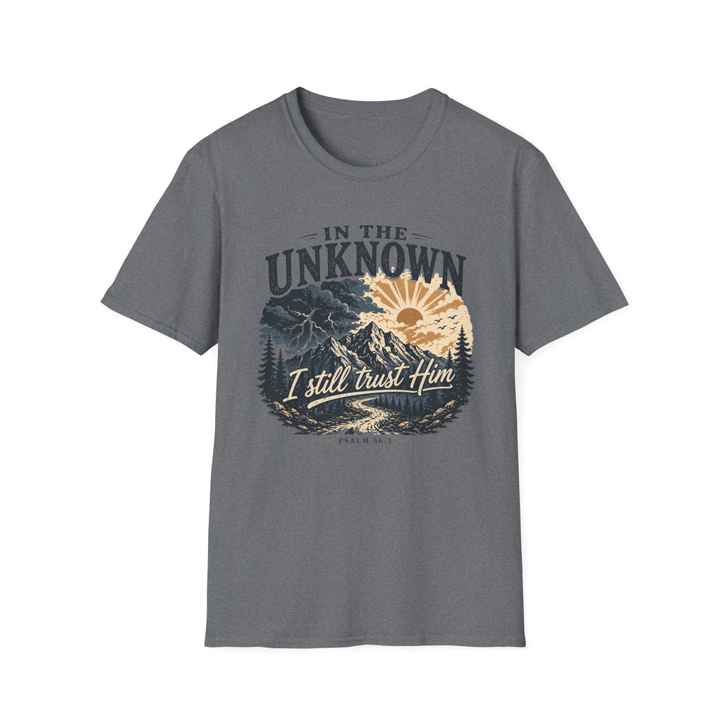 In The Unknown I Still Trust Him T-Shirt