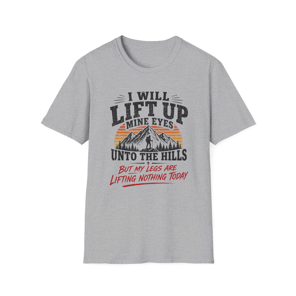 I Will Lift Up Mine Eyes But My Legs T-Shirt
