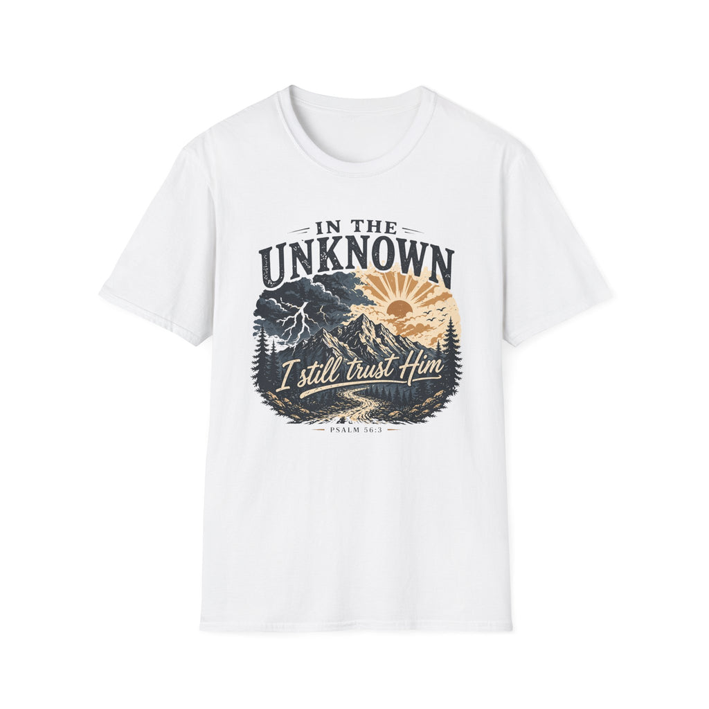In The Unknown I Still Trust Him T-Shirt