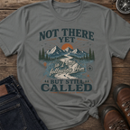 Not There Still Called T-Shirt
